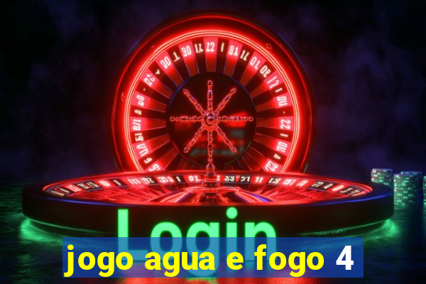 jogo agua e fogo 4